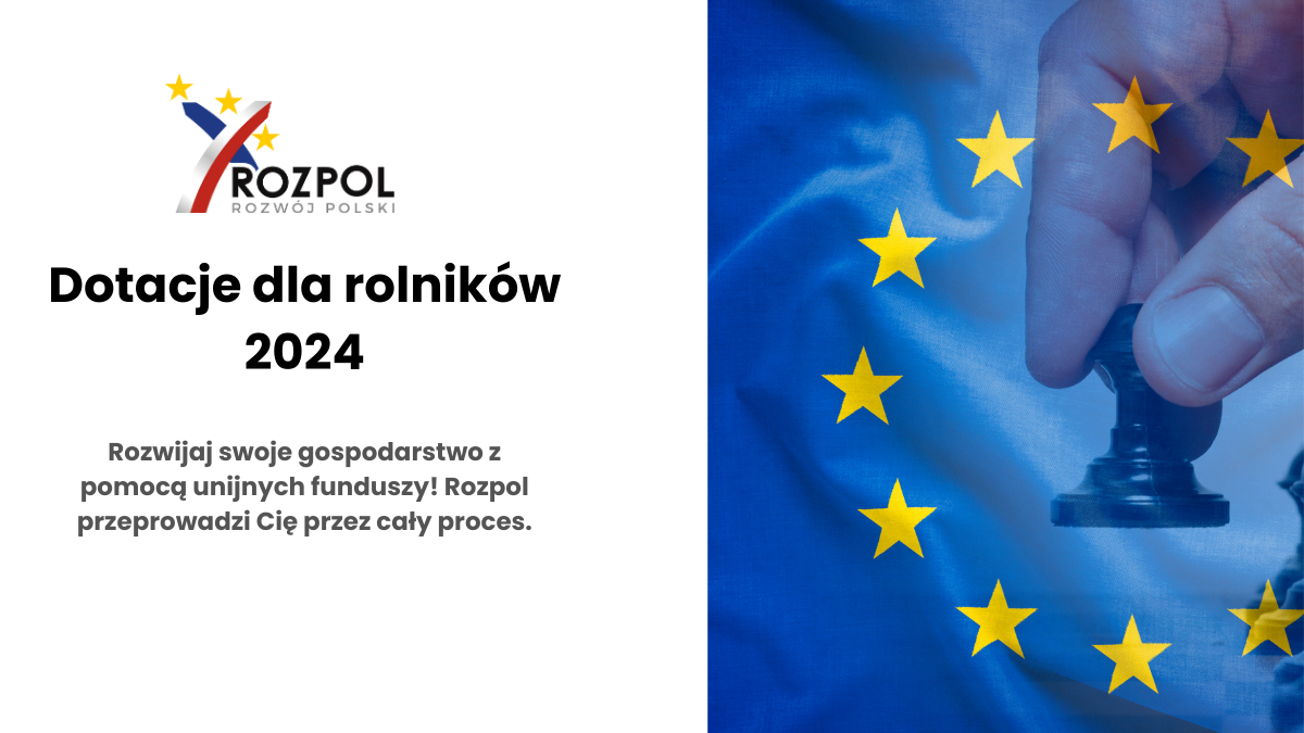 Dotacje dla rolników 2024 – Rozpol pomaga w uzyskaniu dofinansowania unijnego na rozwój gospodarstwa.